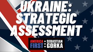 Ukraine: Strategic Assessment. Sebastian Gorka on AMERICA First