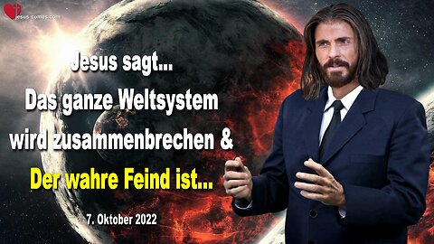 7. Oktober 2022 🇩🇪 JESUS SAGT... Das ganze Weltsystem wird zusammenbrechen und der wahre Feind ist...