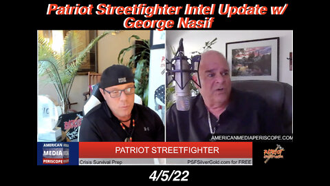 4.6.22 Patriot Streetfighter Intel Update w/ Cirsten W's Favorite Intel Source, George Nasif