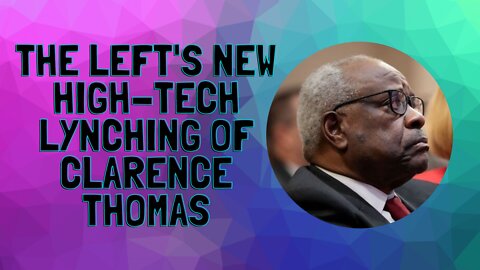 The Left's New High-Tech Lynching of Clarence Thomas
