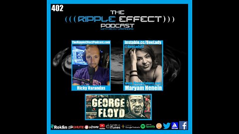 The Ripple Effect Podcast #402 (Maryam Henein | George Floyd: The Never-Before-Heard Story)