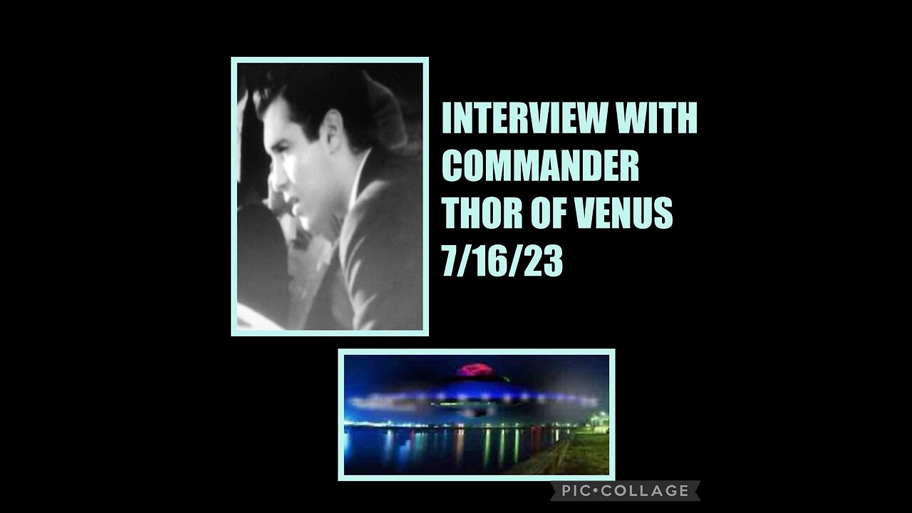 INTERVIEW #3 WITH COMMANDER THOR 7/16/23