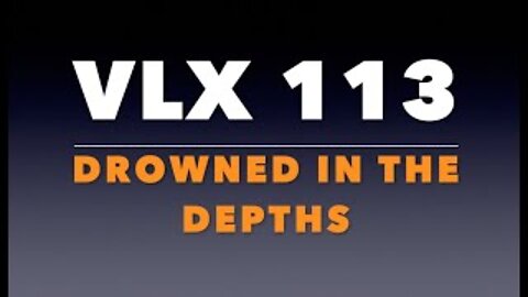 VLX 113: Drowned in the Depths