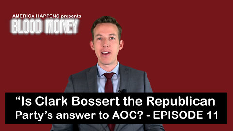 "Is Clark Bossert the Republican Party's Answer to AOC?" - Blood Money PODCAST Episode 11