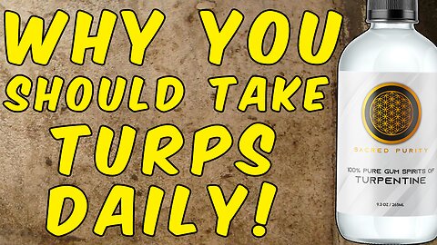 Why You Should Take Turpentine Daily!