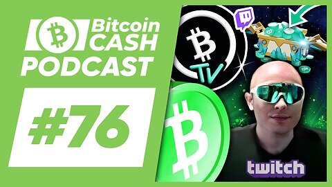 The Bitcoin Cash Podcast #76： Bitcoin Cash Content Creation feat. bChad