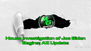 House Investigation of Joe Biden Begins; AZ Update