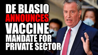 De Blasio Announces Vaccine Mandate for Private Sector
