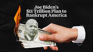 Joe Biden's 11 Trillion Dollar Plan To Bankrupt America