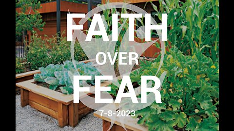 FAITH OVER FEAR - 7.18.23 - Turn Your Back Yard into Resources for Self-Sufficiency