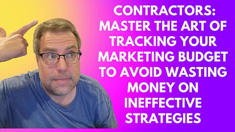 Marketing For Contractors: How To Track Your Marketing $$$ So You Aren't Wasting Money On Marketing