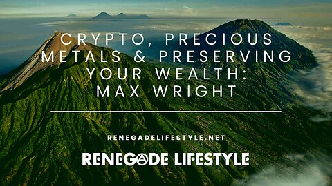 Crypto, Precious Metals & Preserving Your Wealth: Max Wright