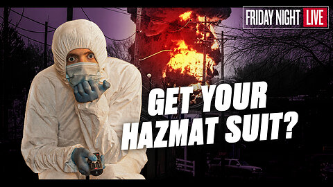 Get Your Hazmat Suit: The Ohio Disaster Was Predicted Ahead of Time? [Friday Night Live – 7:30 p.m. ET]