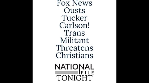 Fox News Ousts Tucker Carlson! Trans Militant Threatens Christians