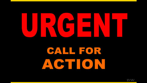 URGENT Call To Action - MUST SEE VIDEO