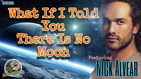 WHAT IF I TOLD YOU THERE IS NO MOON - FEATURING NICK ALVEAR - EP.118