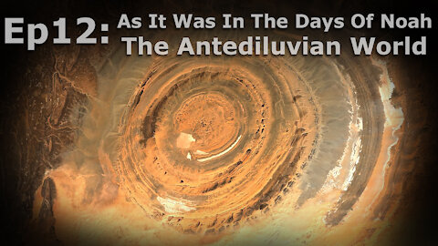 Episode 12: As It Was In The Days Of Noah 1: The Antediluvian World