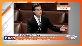 Gaetz: Democrat Bribed with Gold Bars Because Cash Worthless | TIPPING POINT 🟧