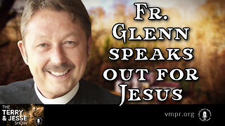 15 Nov 22, The Terry & Jesse Show: Father Glenn Speaks Out for Jesus