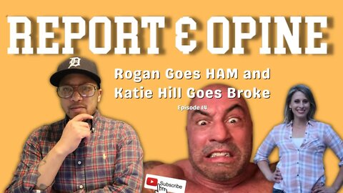 Rogan Goes HAM and Katie Hill Goes Broke | Report & Opine Ep14