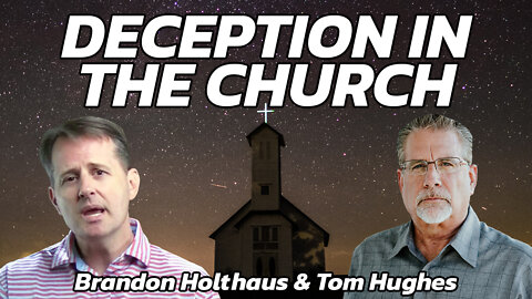 "Deception in the Church - The Great Apostasy" with Brandon Holthaus and Tom Hughes