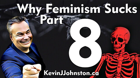 Why Feminism Sucks by Kevin J Johnston - Part 8
