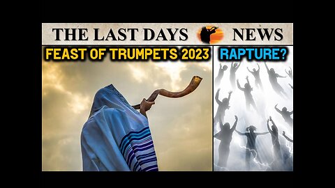 Feast of Trumpets & the Rapture 2023?