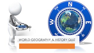 WORLD GEOGRAPHY & HISTORY QUIZ