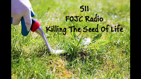 511 - FOJC Radio - Killing The Seed Of Life - David Carrico - 12-17-2021