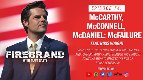 Episode 74 LIVE: McCarthy, McConnell, McDaniel: McFailure – Firebrand with Matt Gaetz