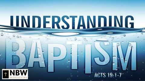 Understanding Baptism (Acts 19:1-7)