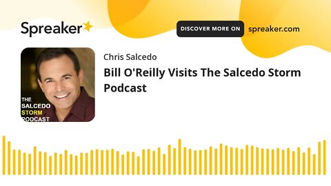 Bill O'Reilly Visits The Salcedo Storm Podcast