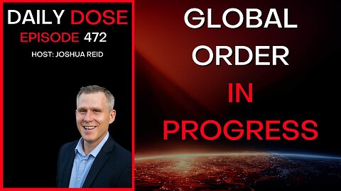 Ep. 472 | Global Order in Progress | The Daily Dose