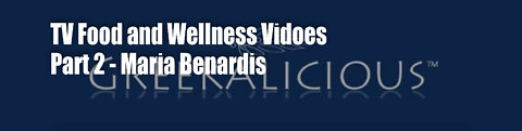TV Food & Wellness Videos – Maria Benardis