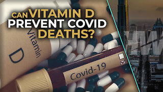 CAN VITAMIN D PREVENT COVID DEATHS?