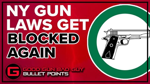 NY GUN LAWS GET BLOCKED AGAIN | Good Gun Bad Guy | Bullet Points