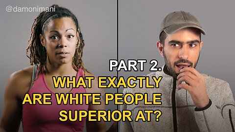 Part 2 - What Exactly Are White People Superior At?