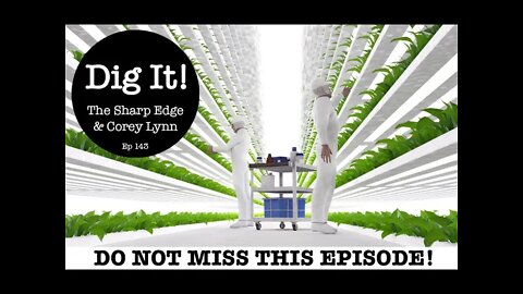 Dig It! #143: NEW Global Food System - MUST WATCH!