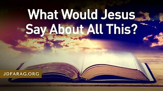 Current Events & End Times Bible Prophecy - What Would Jesus Say? - JD Farag [mirrored]