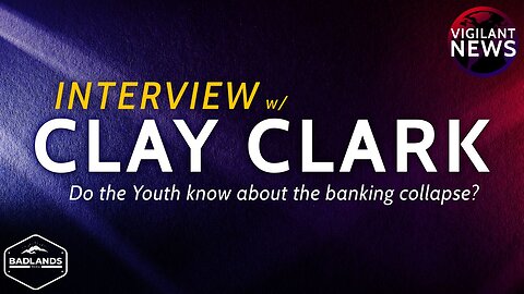 Vigilant News INTERVIEW: Clay Clark Do the Youth know about the banking collapse?