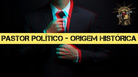 142 - "Pastor Político" história e uso do termo