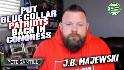 JR Majewski - We Need To Put Blue Collar Patriots Back In Congress