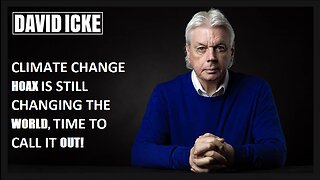 David Icke - Climate Change Hoax Is Still Changing The World, Time To Call It Out (Mar 2023)