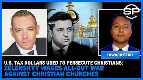 U.S. Tax Dollars Used To PERSECUTE Christians: Zelenskyy WAGES WAR AGAINST Christian Churches