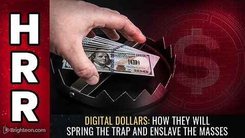 Digital dollars: How they will SPRING the trap and ENSLAVE the masses