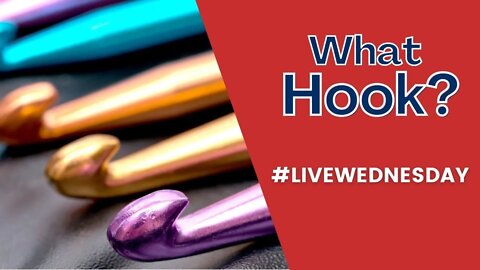 LIVE WEDNESDAY - Which Crochet Hook?