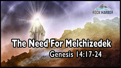 Sunday Sermon 4/23/23 - The Need For Melchizedek
