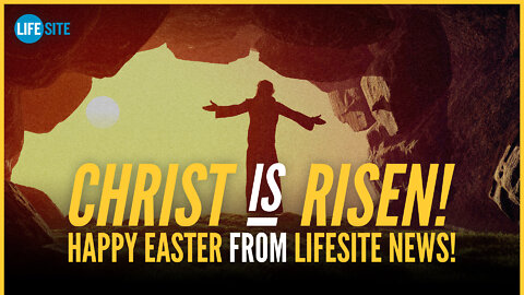 Happy Easter from LifeSiteNews!