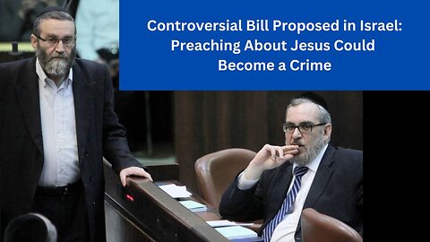 Controversial Bill Proposed in Israel: Preaching About Jesus Could Become a Crime