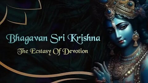 Bhagavan Sri Krishna: The Ecstasy of Devotion